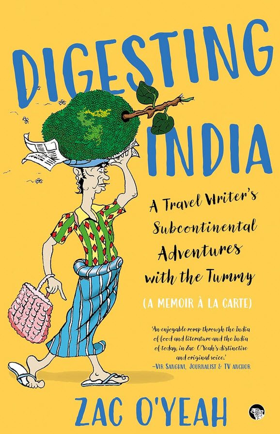 Digesting India : A Travel Writer’s Sub-Continental Adventures With The Tummy: A Memoir À La Carte